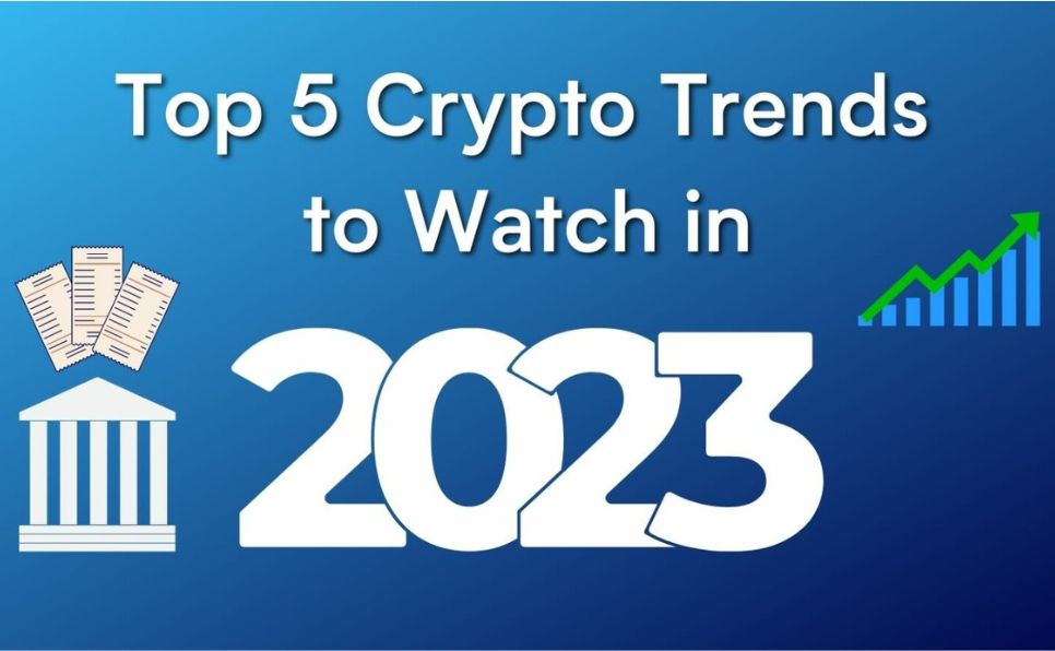 Top 5 Crypto Trends to Watch in 2023